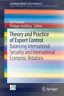 Theory and Practice of Export Control : Balancing International Security and International Economic Relations