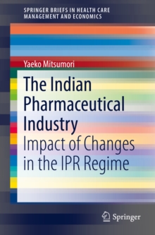 The Indian Pharmaceutical Industry : Impact of Changes in the IPR Regime