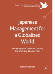 Japanese Management for a Globalized World : The Strength of the Lean, Trusting and Outward-Looking Firm