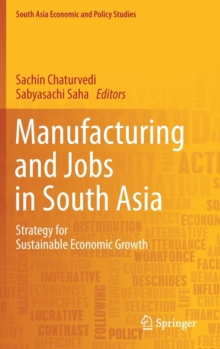 Manufacturing and Jobs in South Asia : Strategy for Sustainable Economic Growth