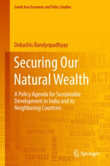 Securing Our Natural Wealth : A Policy Agenda for Sustainable Development in India and for Its Neighboring Countries