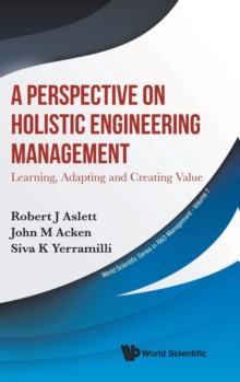 A Perspective on Holistic Engineering Management : Learning, Adapting and Creating Value