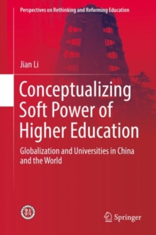 Conceptualizing Soft Power of Higher Education : Globalization and Universities in China and the World