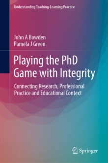 Playing the PhD Game with Integrity : Connecting Research, Professional Practice and Educational Context