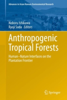 Anthropogenic Tropical Forests : Human-Nature Interfaces on the Plantation Frontier