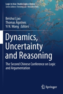 Dynamics, Uncertainty and Reasoning : The Second Chinese Conference on Logic and Argumentation