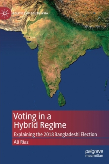 Voting in a Hybrid Regime : Explaining the 2018 Bangladeshi Election