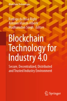 Blockchain Technology for Industry 4.0 : Secure, Decentralized, Distributed and Trusted Industry Environment