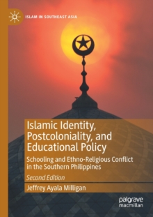 Islamic Identity, Postcoloniality, and Educational Policy : Schooling and Ethno-Religious Conflict in the Southern Philippines