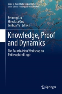 Knowledge, Proof and Dynamics : The Fourth Asian Workshop on Philosophical Logic