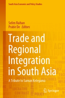 Trade and Regional Integration in South Asia : A Tribute to Saman Kelegama