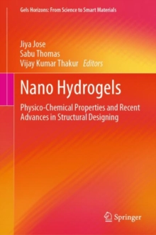 Nano Hydrogels : Physico-Chemical Properties and Recent Advances in Structural Designing