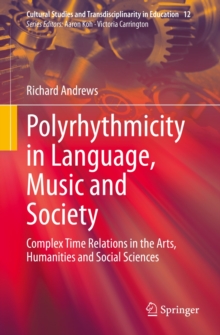 Polyrhythmicity in Language, Music and Society : Complex Time Relations in the Arts, Humanities and Social Sciences