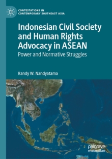 Indonesian Civil Society and Human Rights Advocacy in ASEAN : Power and Normative Struggles