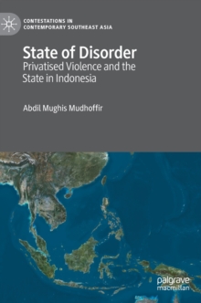 State of Disorder : Privatised Violence and the State in Indonesia