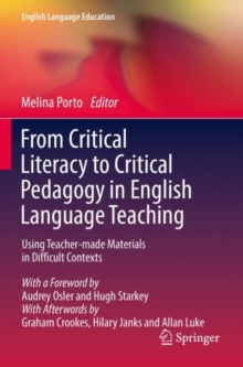 From Critical Literacy to Critical Pedagogy in English Language Teaching : Using Teacher-made Materials in Difficult Contexts