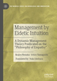Management by Eidetic Intuition : A Dynamic Management Theory Predicated on the 