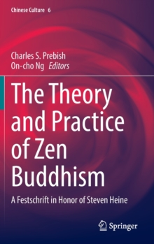 The Theory and Practice of Zen Buddhism : A Festschrift in Honor of Steven Heine