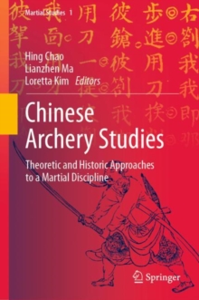 Chinese Archery Studies : Theoretic and Historic Approaches to a Martial Discipline