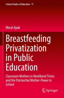Breastfeeding Privatization in Public Education : Classroom Mothers in Neoliberal Times and the Patriarchal Mother-Power in School