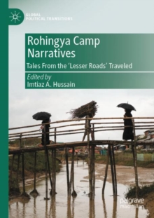 Rohingya Camp Narratives : Tales From the ‘Lesser Roads’ Traveled
