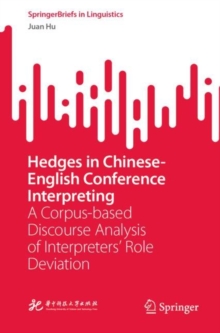 Hedges in Chinese-English Conference Interpreting : A Corpus-based Discourse Analysis of Interpreters’ Role Deviation