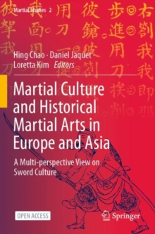 Martial Culture and Historical Martial Arts in Europe and Asia : A Multi-perspective View on Sword Culture