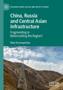 China, Russia and Central Asian Infrastructure : Fragmenting or Reformatting the Region?