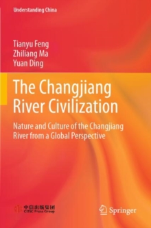 The Changjiang River Civilization : Nature and Culture of the Changjiang River from a Global Perspective