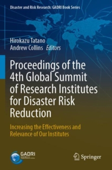 Proceedings of the 4th Global Summit of Research Institutes for Disaster Risk Reduction : Increasing the Effectiveness and Relevance of Our Institutes
