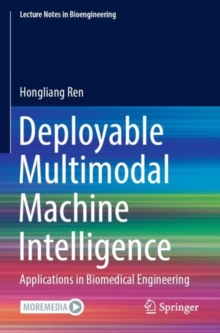Deployable Multimodal Machine Intelligence : Applications in Biomedical Engineering