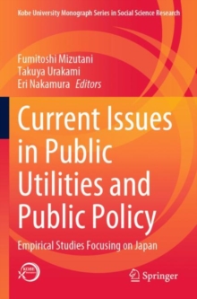 Current Issues in Public Utilities and Public Policy : Empirical Studies Focusing on Japan