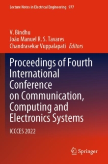 Proceedings of Fourth International Conference on Communication, Computing and Electronics Systems : ICCCES 2022