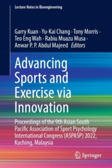 Advancing Sports and Exercise via Innovation : Proceedings of the 9th Asian South Pacific Association of Sport Psychology International Congress (ASPASP) 2022, Kuching, Malaysia