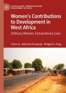 Women’s Contributions to Development in West Africa : Ordinary Women, Extraordinary Lives