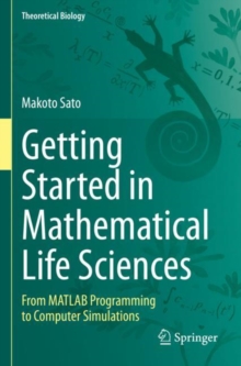 Getting Started in Mathematical Life Sciences : From MATLAB Programming to Computer Simulations