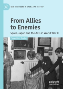 From Allies to Enemies : Spain, Japan and the Axis in World War II