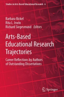 Arts-Based Educational Research Trajectories : Career Reflections by Authors of Outstanding Dissertations
