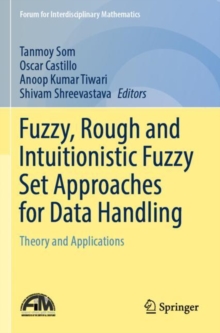 Fuzzy, Rough and Intuitionistic Fuzzy Set Approaches for Data Handling : Theory and Applications
