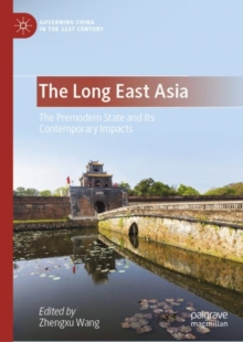 The Long East Asia : The Premodern State and Its Contemporary Impacts