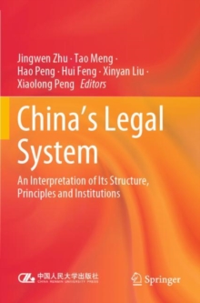 China's Legal System : An Interpretation of Its Structure, Principles and Institutions