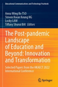 The Post-pandemic Landscape of Education and Beyond: Innovation and Transformation : Selected Papers from the HKAECT 2022 International Conference