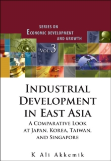 Industrial Development In East Asia: A Comparative Look At Japan, Korea, Taiwan And Singapore (With Cd-rom)