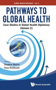 Pathways To Global Health: Case Studies In Global Health Diplomacy - Volume 2