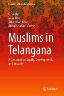 Muslims in Telangana : A Discourse on Equity, Development, and Security