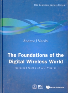 Foundations Of The Digital Wireless World, The: Selected Works Of A J Viterbi
