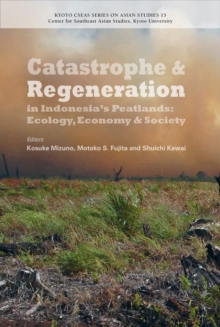 Catastrophe and Regeneration in Indonesia's Peatlands : Ecology, Economy and Society