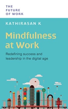 Mindfulness at Work : Redefining Success and Leadership in the Digital Age