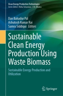 Sustainable Clean Energy Production Using Waste Biomass : Sustainable Energy Production and Utilization