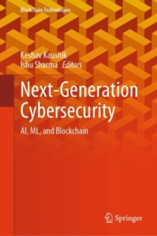 Next-Generation Cybersecurity : AI, ML, and Blockchain